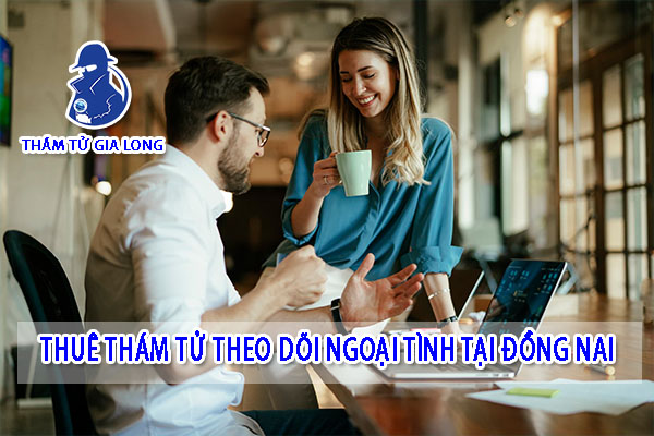 THUÊ THÁM TỬ THEO DÕI NGOẠI TÌNH TẠI ĐỒNG NAI